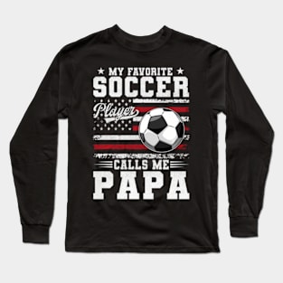 My Favorite Soccer Player Calls Me Papa Usa American Flag Long Sleeve T-Shirt